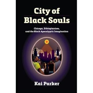 City of Black Souls: Chicago, Ethiopianism, and the Black Apocalyptic Imaginatio